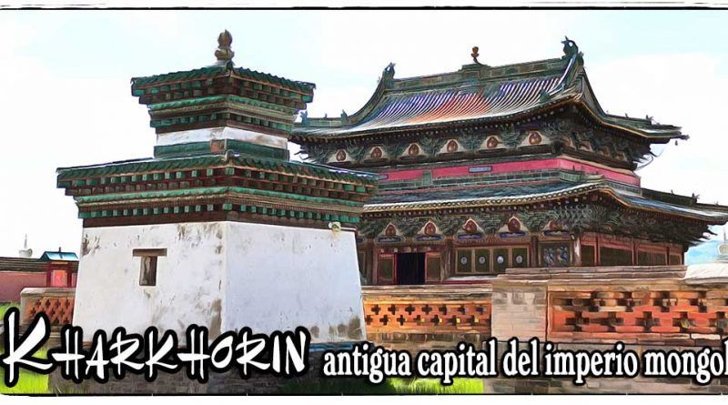 Kharkhorin antigua capital del imperio mongol