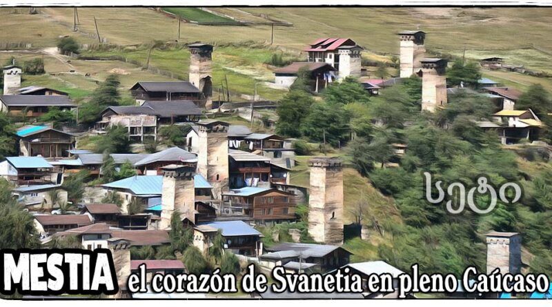 Mestia el corazón de Svaneti