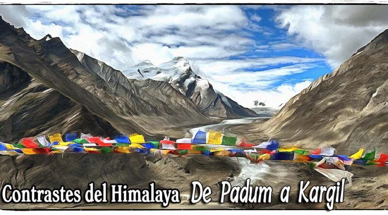 Contrastes del Himalaya de Padum a Kargil